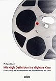 Mit High Definition ins digitale Kino: Entwicklung und Konsequenz der Digitalisierung des Films by 