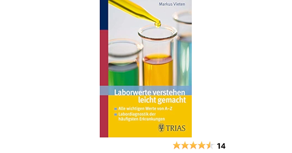 Laborwerte Verstehen Leicht Gemacht Alle Wichtigen Werte Von A Z Labordiagnostik Der Haufigsten Erkrankungen Amazon De Vieten Markus Bucher