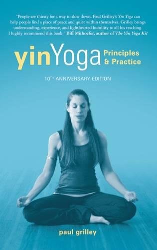 Yin Yoga: Principles and Practice — 10th Anniversary Edition