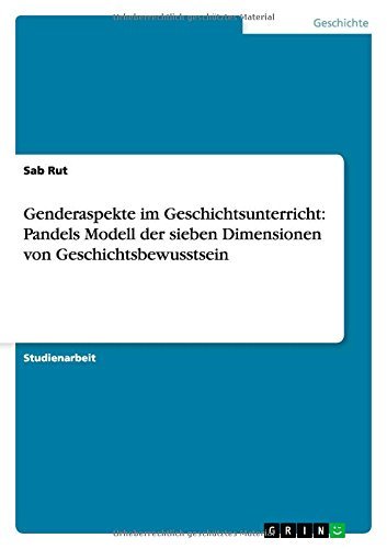 Genderaspekte im Geschichtsunterricht: Pandels Modell der sieben Dimensionen von Geschichtsbewusstsein by Sabrina Rutner (2014-06-11)
