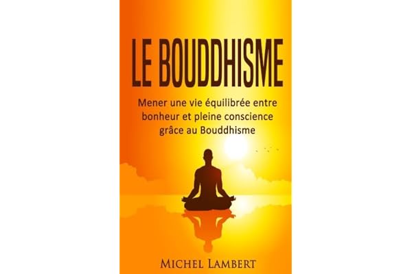 Le Bouddhisme: Mener une vie équilibrée entre bonheur et pleine conscience grâce au Bouddhisme