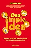 One Simple Idea: So machen Sie aus Ihren Ideen eine Goldmine und lassen andere für sich arbeiten by