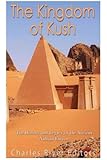 The Kingdom of Kush: The History and Legacy of the Ancient Nubian Empire
