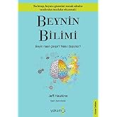 Beynin Bilimi: Beyin Nasıl &Ccedil;alışır? Nasıl D&uuml;ş&uuml;n&uuml;r?