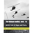 The Vietnam Conflict, 1945 - 75: IGCSE: Full of Maps and Facts.