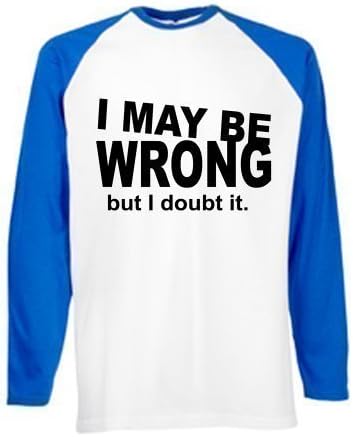 Mens Funny I May Be Wrong Long Sleeve T-Shirt Printed On Fruit Of The Loom Baseball tshirt-White/Royal Blue-XX-Large