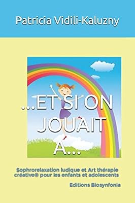 ET SI ON JOUAIT A...: Sophrorelaxation ludique et Art thérapie créative pour les enfants et adolescents