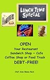 Image de OPEN Your Restaurant, Sandwich Shop, Cafe, Coffee Shop or Food Truck DEBT-FREE! (English Edition)