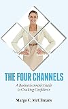 The Four Channels: A Businesswoman's Guide to Cracking Confidence (English Edition) by