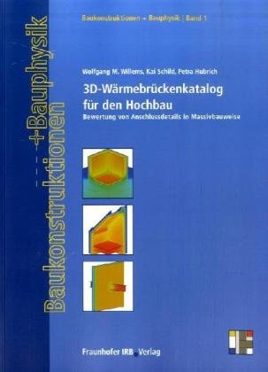 3D-Wärmebrückenkatalog für den Hochbau.: Bewertung von Anschlussdetails in Massivbauweise. (Baukonstruktionen und Bauphysik)