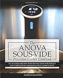  Anova Sous Vide Precision Cooker Cookbook: 101 Delicious Recipes With Instructions For Perfect Low-Temperature Immersion Circulator Cuisine! (Sous-Vide Immersion Gourmet Cookbooks)