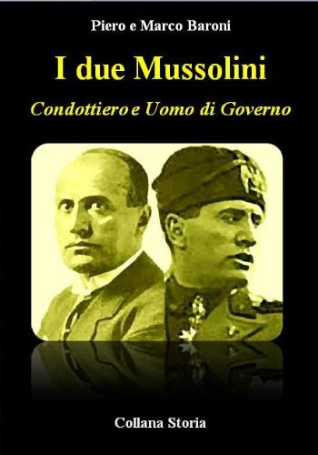 I due Mussolini - Condottiero e Uomo di Governo (Storia)