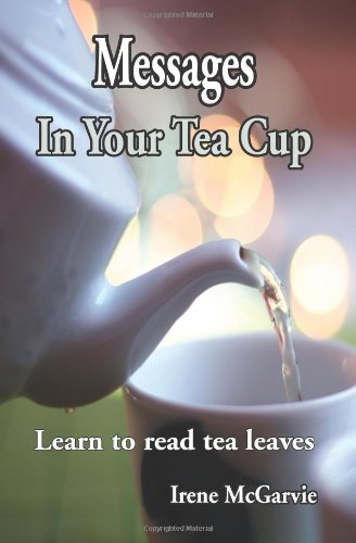 Messages In Your Tea Cup: Learn to read tea leaves
