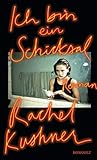 Buchinformationen und Rezensionen zu Ich bin ein Schicksal von Rachel Kushner