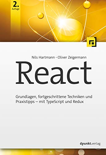 React: Grundlagen, fortgeschrittene Techniken und Praxistipps - mit TypeScript und Redux