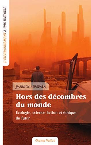 Hors des décombres du monde: Ecologie, science-fiction et éthique du futur (L'environnement a une histoire) gratuit Hors des décombres du monde: Ecologie, science-fiction et éthique du futur (L'environnement a une histoire) gratuit