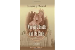 Warwick Castle and its Earls: Volume 1