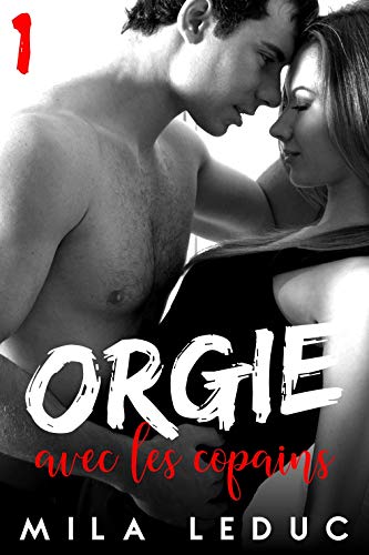 Télécharger ORGIE avec les Copains - Acte 1: (Nouvelle érotique, Sexe à Plusieurs, Retrouvailles, Voyeurisme, Livre eBook France