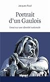 Portrait d'un gaulois, essai sur l'identité nationale : Essai sur une identité française