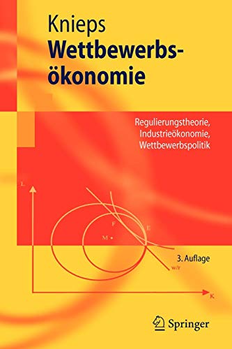 Wettbewerbsökonomie: Regulierungstheorie, Industrieökonomie, Wettbewerbspolitik (Springer-Lehrbuch) (German Edition)