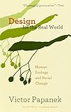 Design for the Real World: Human Ecology and Social Change by 