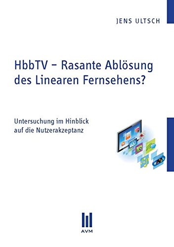 Preisvergleich Produktbild HbbTV - Rasante Ablösung des Linearen Fernsehens: Untersuchung im Hinblick auf die Nutzerakzeptanz: Untersuchung im Hinblick auf die Nutzerakzeptanz