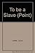 To Be a Slave (Point) by