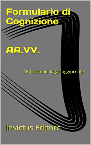 Download Formulario di Cognizione: 164 formule legali (I formulari legali) Download Formulario di Cognizione: 164 formule legali (I formulari legali)