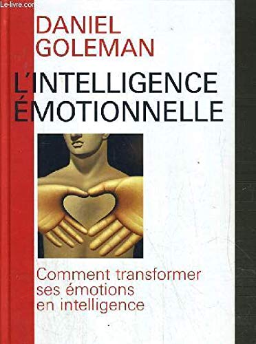 L'intelligence émotionnelle (Comment transformer ses émotions en intelligence) L'intelligence émotionnelle (Comment transformer ses émotions en intelligence)