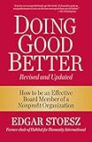 Doing Good Better: How to be an Effective Board Member of a Nonprofit Organization by Edgar Stoesz