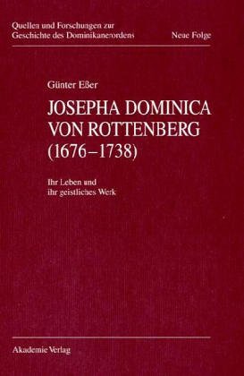 Josepha Dominica von Rottenberg (1676-1738). Ihr Leben und ihr geistliches Werk (Quellen Und Forschungen zur Geschichte des Dominikanerordens - Neue Folge)