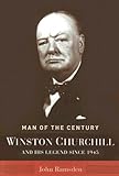 Man of the Century: Winston Churchill and His Legend Since 1945 Man of the Century: Winston Churchill and His Legend Since 1945