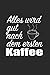Produktbild Alles wird gut nach dem ersten Kaffee: liniertes Notizbuch