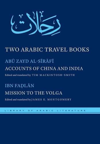 Two Arabic Travel Books: Accounts of China and India and Mission to the Volga (Library of Arabic Literature) Two Arabic Travel Books: Accounts of China and India and Mission to the Volga (Library of Arabic Literature)