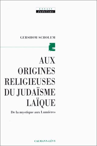 Télécharger Aux origines religieuses du judaïsme laïque. De la mystique aux lumières Francais PDF