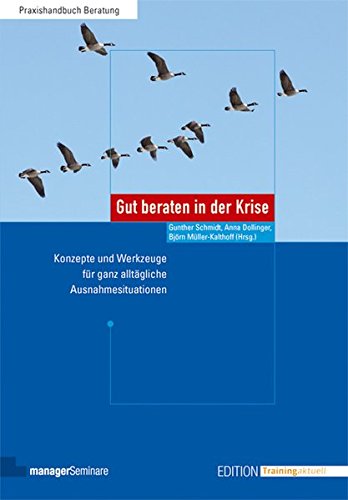 Download Gut beraten in der Krise: Konzepte und Werkzeuge für ganz alltägliche Ausnahmesituationen (Edition Training aktuell) Download Gut beraten in der Krise: Konzepte und Werkzeuge für ganz alltägliche Ausnahmesituationen (Edition Training aktuell)