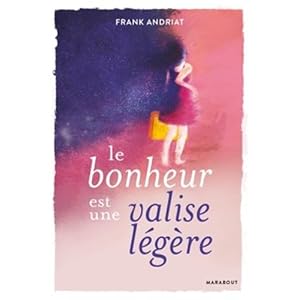 Le bonheur est une valise légère Livre en Ligne Le bonheur est une valise légère Livre en Ligne - Telecharger Ebook