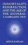 Immortality, Resurrection and the Age of the Universe: A Kabbalistic View by 