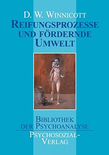 Reifungsprozesse und fördernde Umwelt (Bibliothek der Psychoanalyse)