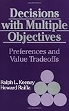 Decisions with Multiple Objectives: Preferences and Value Trade-offs by 