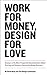Work for Money, Design for Love: Answers to the Most Frequently Asked Questions About Starting and Running a Successful Design Business (Voices That Matter) (English Edition) by David Airey