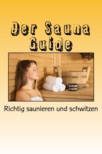 Preisvergleich Produktbild Der Sauna Guide: Richtig saunieren und schwitzen