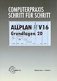Computerpraxis Schritt für Schritt, ALLPLAN FT V16, Grundlagen 2D by 