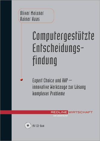 Computergestützte Entscheidungsfindung. Expert Choice und AHP - innovative Werkzeuge zur Lösung komplexer Probleme