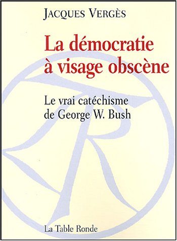 Download La démocratie à visage obscène: Le vrai catéchisme de George W. Bush
