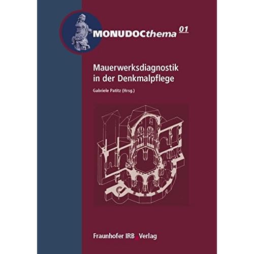 Mauerwerksdiagnostik in der Denkmalpflege. (MONUDOCthema) Mauerwerksdiagnostik in der Denkmalpflege. (MONUDOCthema)