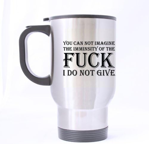 Funny Rude Mug - Awesome You Can Not Imagine The imminsity of the Fuck I Do Not Give Stainless Steel Travel Tea Mug/Tea Cup - 14 Oz by Funny Rude Mug