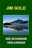 Der Schamane von Kanada. Luis trifft einen modernen Schamanen. (Trilogie - 