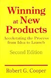 Winning At New Products: Accelerating The Process From Idea To Launch, Second Edition by Robert G. Cooper