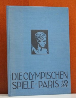 Die Olympischen Spiele Paris 1924 und der Deutsche Sport. Veranstaltet unter dem Protektorat des Internationalen Olympischen Komitees durch das Französische Olympische Komitee. Erinnerungswerk unter dem Patronat des Schweizerischen Olympischen Komitees.
